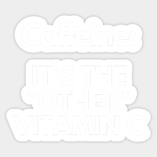 Coffee Humor - Caffeine: It's The *OTHER* Vitamin C for Coffee Addicts Sticker